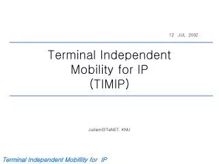 Terminal Independent Mobility for IP (TIMIP)
