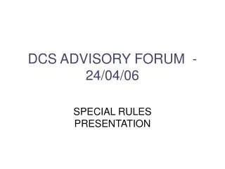 DCS ADVISORY FORUM - 24/04/06