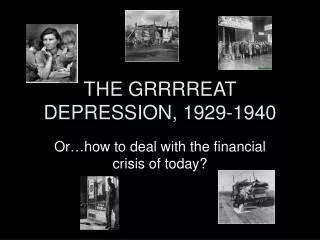 THE GRRRREAT DEPRESSION, 1929-1940