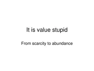 It is value stupid