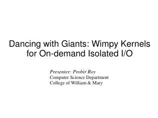 Dancing with Giants: Wimpy Kernels for On-demand Isolated I/O