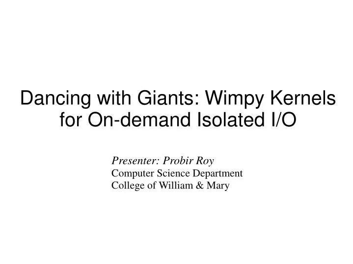 dancing with giants wimpy kernels for on demand isolated i o
