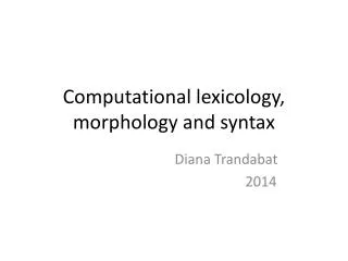 Computational l exicology , morphology and sy n tax
