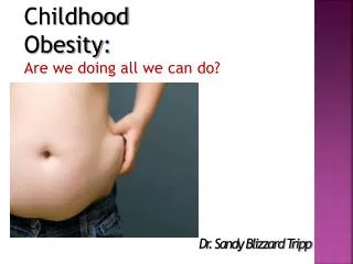 Childhood Obesity : Are we doing all we can do?