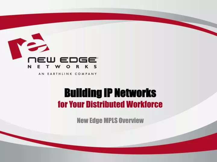 building ip networks for your distributed workforce new edge mpls overview