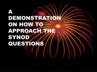 A DEMONSTRATION ON HOW TO APPROACH THE SYNOD QUESTIONS
