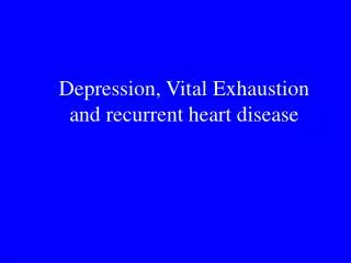 Depression, Vital Exhaustion and recurrent heart disease