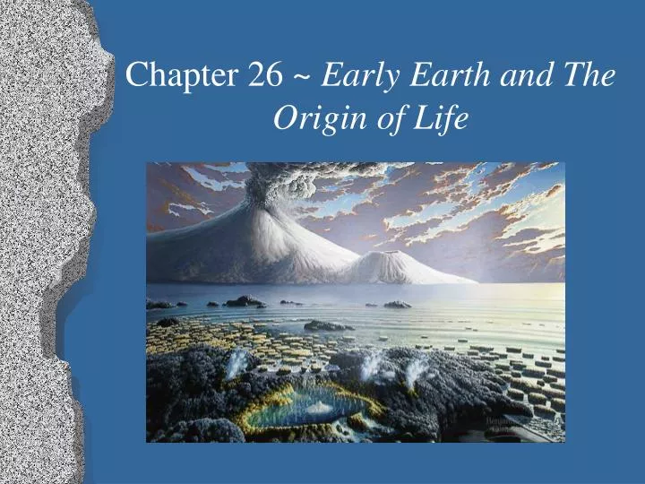 chapter 26 early earth and the origin of life