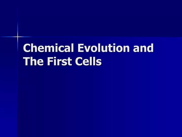 chemical evolution and the first cells