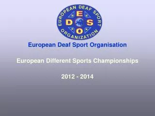 European Deaf Sport Organisation European Different Sports Championships 2012 - 2014