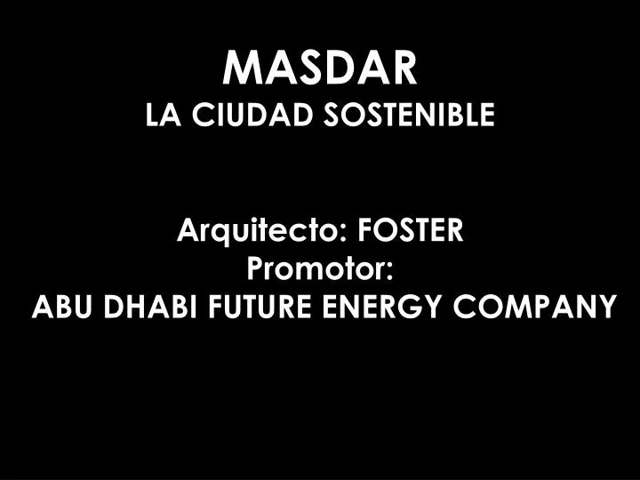 masdar la ciudad sostenible arquitecto foster promotor abu dhabi future energy company