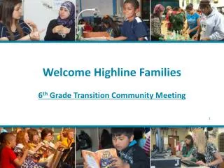 Welcome Highline Families 6 th Grade Transition Community Meeting