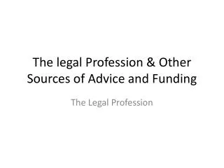 The legal Profession &amp; Other Sources of Advice and Funding