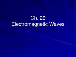 Ch. 26 Electromagnetic Waves