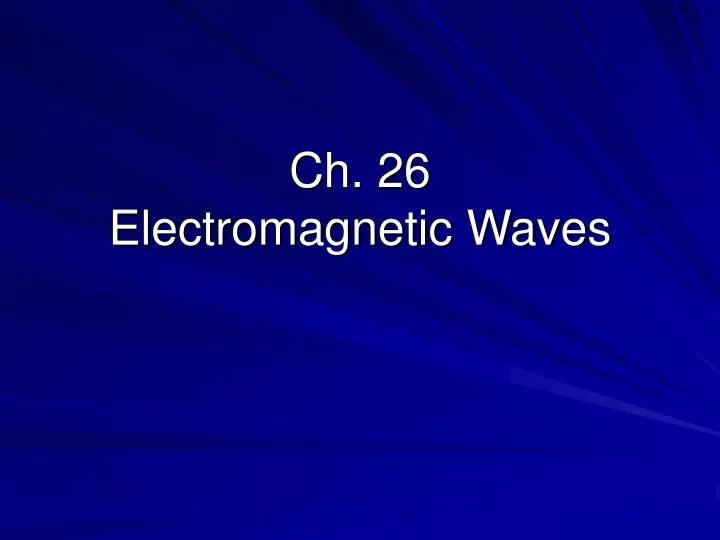 ch 26 electromagnetic waves