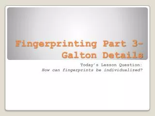 Fingerprinting Part 3-Galton Details