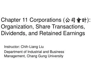 Instructor: Chih-Liang Liu Department of Industrial and Business Management, Chang Gung University