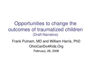 Opportunities to change the outcomes of traumatized children (Draft Narrative)