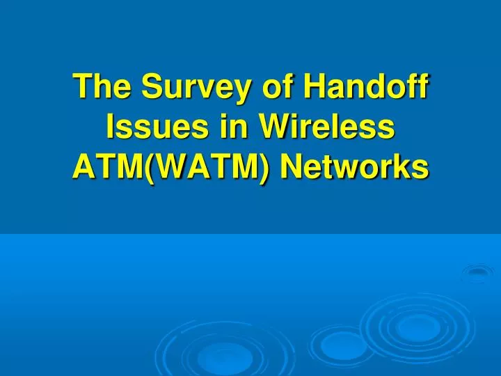 the survey of handoff issues in wireless atm watm networks