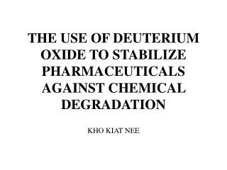 THE USE OF DEUTERIUM OXIDE TO STABILIZE PHARMACEUTICALS AGAINST CHEMICAL DEGRADATION