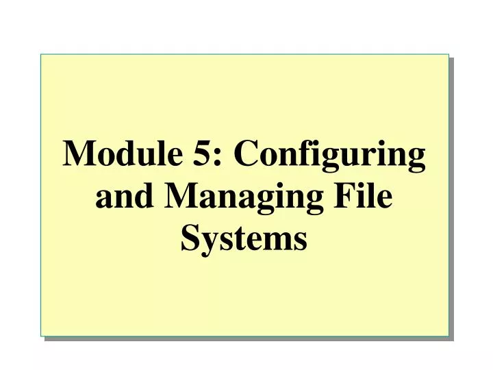module 5 configuring and managing file systems