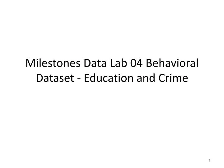 milestones data lab 04 behavioral dataset education and crime