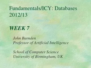 Fundamentals/ICY: Databases 2012/13 WEEK 7