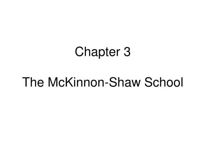 chapter 3 the mckinnon shaw school