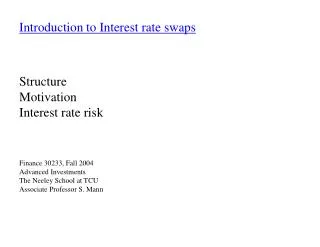 Introduction to Interest rate swaps Structure Motivation Interest rate risk