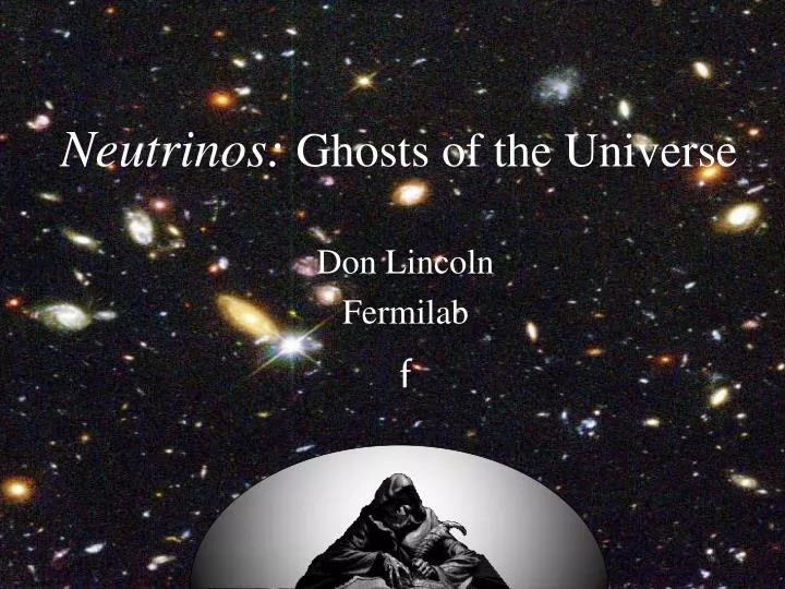 neutrinos ghosts of the universe