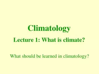 Climatology Lecture 1: What is climate?