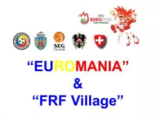 “EU RO MANIA” &amp; “FRF Village”