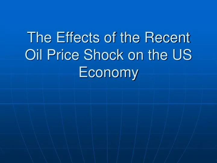 the effects of the recent oil price shock on the us economy