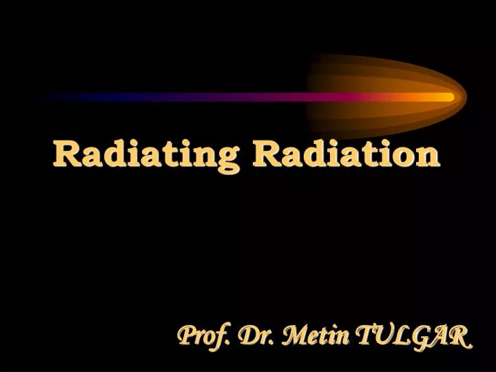 radiating radiation prof dr metin tulgar