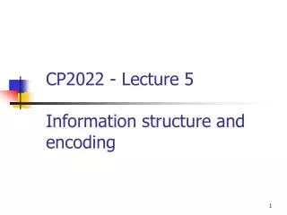 CP2022 - Lecture 5 Information structure and encoding