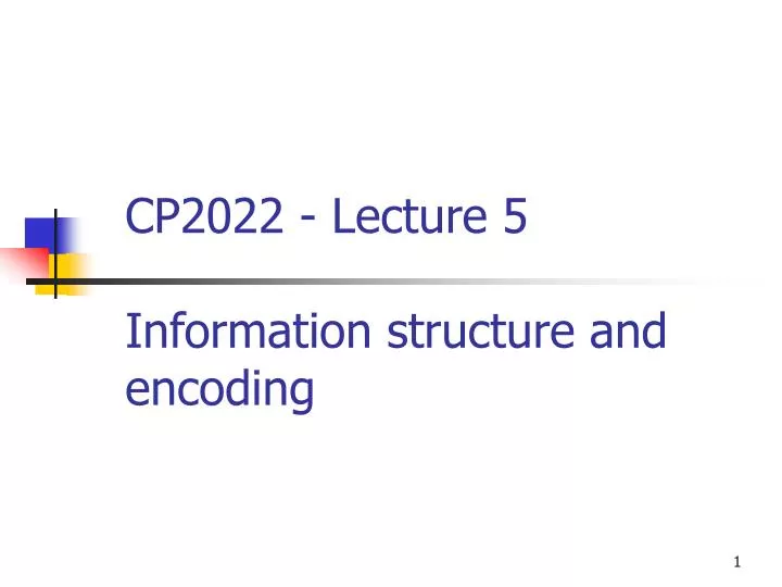 cp2022 lecture 5 information structure and encoding