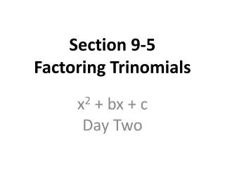 Section 9-5 Factoring Trinomials