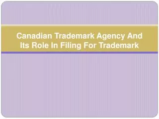 Canadian Trademark Agency And Its Role In Filing For Tradema