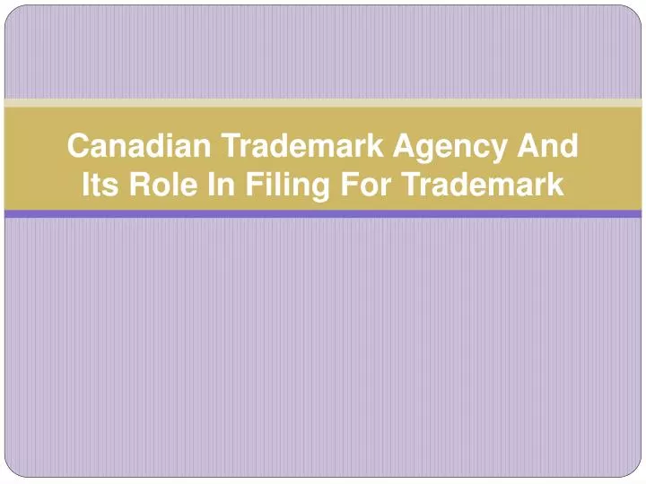 canadian trademark agency and its role in filing for trademark