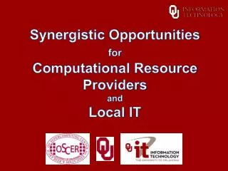 Synergistic Opportunities for Computational Resource Providers a nd Local IT