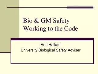 Bio &amp; GM Safety Working to the Code