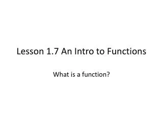 Lesson 1.7 An Intro to Functions