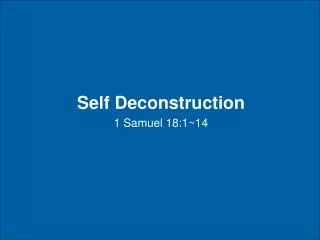 Self Deconstruction 1 Samuel 18:1~14