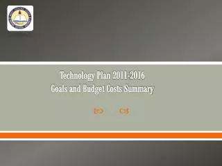 Technology Plan 2011-2016 Goals and Budget Costs Summary