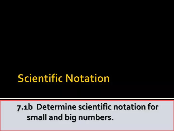 7 1b determine scientific notation for small and big numbers