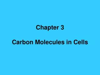 Chapter 3 Carbon Molecules in Cells
