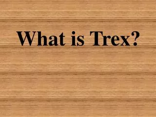 What is Trex?