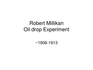 Robert Millikan Oil drop Experiment