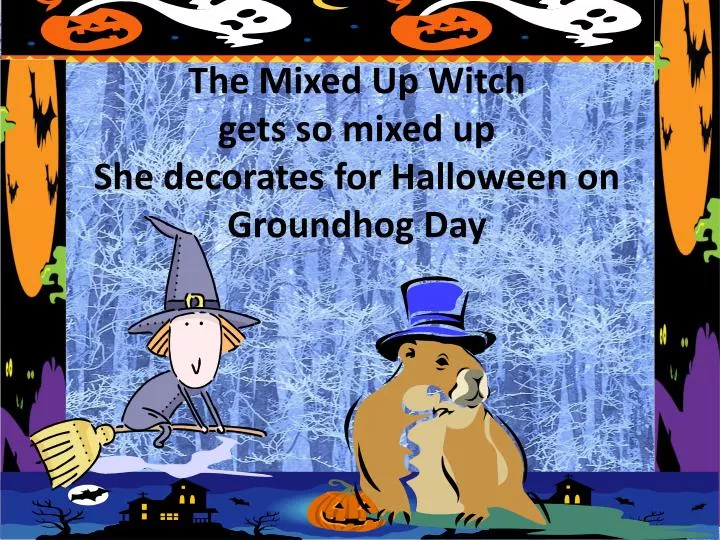 the mixed up witch gets so mixed up she decorates for halloween on groundhog day