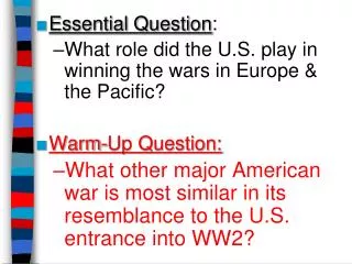 Essential Question : What role did the U.S. play in winning the wars in Europe &amp; the Pacific?